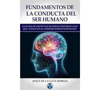FUNDAMENTOS DE LA CONDUCTA DEL SER HUMANO: ANÁLISIS DE DISTINTAS MATERIAS PSICOSOCIALES QUE EXPLICAN EL COMPORTAMIENTO HUMANO