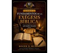 FUNDAMENTOS DE LA EXÉGESIS BÍBLICA: Cómo investigar lo que el autor quiso comunicar a sus primeros lectores: 1 (EXÉGESIS BÍBLICA APLICADA)