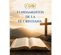 Fundamentos de la Fe Cristiana: La Salvación y la Vida en Cristo