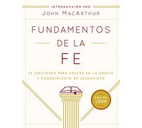 Fundamentos De La Fe (Gu?íA Del L?íDer): 13 lecciones para crecer en la gracia y conocimiento de Cristo Jesus / 13 Lessons to Grow in the Grace and Knowledge of Jesus Christ