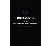 FUNDAMENTOS DE LA INVESTIGACIÓN CRIMINAL: CIENCIA, MÉTODO Y CRITERIO