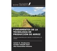 FUNDAMENTOS DE LA TECNOLOGÍA DE PRODUCCIÓN DE ARROZ: Prácticas sostenibles para mejorar el rendimiento y la calidad