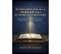 FUNDAMENTOS DE LA VERDAD PARA EL DOMINIO CRISTIANO: Estudios teológicos basados en el pensamiento de Cornelius Van Til y Rousas John Rushdoony.