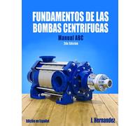 FUNDAMENTOS DE LAS BOMBAS CENTRIFUGAS: BOMBAS CENTRIFUGAS MANUAL ABC