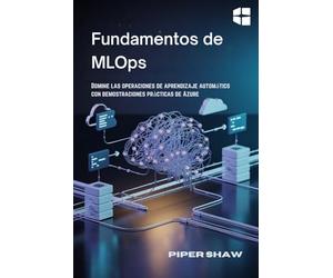 Fundamentos de MLOps: Domine las operaciones de aprendizaje automático con demostraciones prácticas de Azure