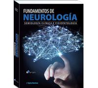 Fundamentos de Neurología. Semiología clínica y fisiopatología