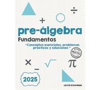 Fundamentos de preálgebra: Conceptos esenciales, problemas prácticos y soluciones