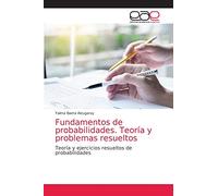 Fundamentos de probabilidades. Teoría y problemas resueltos: Teoría y ejercicios resueltos de probabilidades