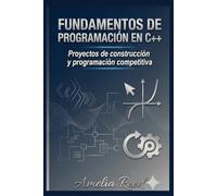 Fundamentos de programación en C++: Proyectos de construcción y programación competitiva