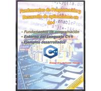 FUNDAMENTOS DE PROGRAMACIÓN Y DESARROLLO DE APLICACIONES EN C++: Fundamentos de programación y algoritmos; Entorno del Lenguaje de Programación C++: Ejemplos completos desarrollados.