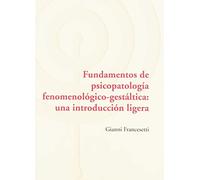 Fundamentos de psicopatología fenomenológica-gestáltica: una introducción ligera (Los Libros del CTP)