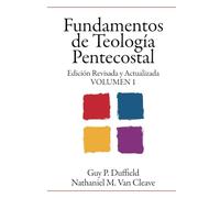 Fundamentos de Teología Pentecostal: Volumen 1