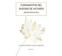 FUNDAMENTOS DEL BUDISMO DE NICHIREN, Edición Nueva Era: La ciencia de Nam-myoho-renge-kyo