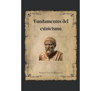Fundamentos del Estoicismo: 1 (Filosofia Estoica)