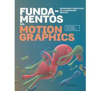 Fundamentos del motion graphics. Principios y prácticas de la animación gráfica (DISE?O)