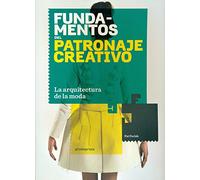 Fundamentos del patronaje creativo: La arquitetura de la moda (DISE?O)