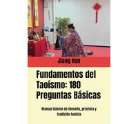 Fundamentos del Taoísmo: 180 Preguntas Básicas: Manual básico de filosofía, práctica y tradición taoísta (Conocimientos básicos del taoísmo)