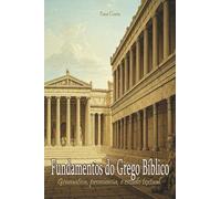 Fundamentos do Grego Bíblico: Gramática, Pronúncia e Estudos Textuais
