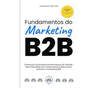 Fundamentos do Marketing B2B: Embarque na jornada transformadora do método Hexamarketing com fundamentos práticos para dominar o marketing B2B.