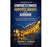 Fundamentos dos Empréstimos Hipotecários para Airbnb: Como Funcionam os Empréstimos Hipotecários para Aluguel de Curta Temporada e Como se Qualificar: ... de Empréstimos Hipotecários Para Airbnb)