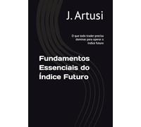 Fundamentos Essenciais do Índice Futuro: O que todo trader precisa dominar para operar o índice futuro