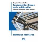 Fundamentos físicos de la edificación. Estática del sólido rígido. Estática de fluidos. Ejercicios resueltos: 1 (ECU)