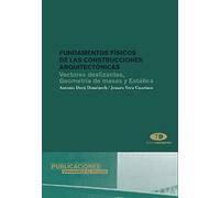 Fundamentos físicos de las construcciones arquitectónicas. Vectores deslizantes,: Volumen I: Vectores deslizantes, geometría de masas y estática (Textos docentes)