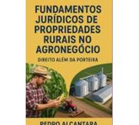 Fundamentos Jurídicos De Propriedades Rurais No Agronegócio (ebook)