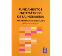 Fundamentos matemáticos de la ingeniería: 100 problemas resueltos (TEBAR)