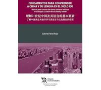 Fundamentos para comprender a China y su lengua en el siglo XXI Manual para conocer las claves chinas e iniciarse en su lengua y cultura de sociedad y estado