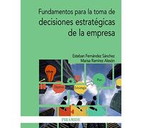 Fundamentos para la toma de decisiones estratégicas de la empresa (Economía y Empresa)
