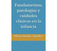 Fundamentos, patologías y cuidados clínicos en la infancia