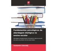 Fundamentos psicológicos da abordagem dialógica no ensino escolar: Abordagens inovadoras para a formação do discurso escrito dos alunos do primeiro ciclo do ensino básico