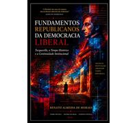FUNDAMENTOS REPUBLICANOS DA DEMOCRACIA LIBERAL: Tocqueville, o Tempo Histórico e a Continuidade Institucional