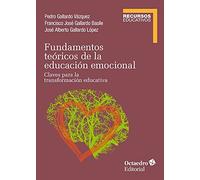 Fundamentos teóricos de La Educación Emocional. Claves para La Transformación Educativa (Recursos Educativos)