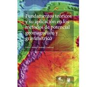 Fundamentos teóricos y su aplicación en los métodos de potencial geomagnético y gravimétrico