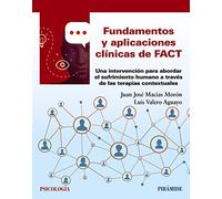 Fundamentos y aplicaciones clínicas de FACT: Una intervención para abordar el sufrimiento humano a través de las terapias contextuales (Psicología)
