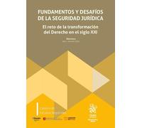 Fundamentos y desafíos de la seguridad jurídica. El reto de la transformación del Derecho en el siglo XXI (Monografías Maior)
