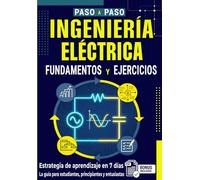 Fundamentos y Ejercicios de Ingeniería Eléctrica para Principiantes: Guía completa de electrotecnia desde cero con circuitos en corriente continua y alterna y ejercicios resueltos paso a paso