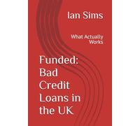 Funded: Bad Credit Loans in the UK: What Actually Works (Funded - The Straight-Talking UK Loan Guide Series)