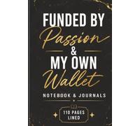 Funded By Passion & My Own Wallet: 110 Blank Pages | 6x9Inches | Journal & Notebook Gift Ideas, Trendy Quotes, For Girls, For Boys, Office Employees, Boss, Coworkers, Colleagues & Best Friend