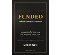 Funded: The Business Credit Playbook: Build Credit on Your EIN, Get Approved Fast, and Qualify for Higher Limits - Without Risking Your Personal Assets