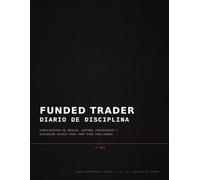 Funded Trader: Diario de Disciplina: Cumplimiento de Reglas, Control Psicológico y Ejecución Diaria para Prop Firm Challenges