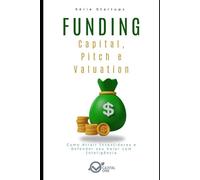 Funding - Capital, Pitch e Valuation: Como Atrair Investidores e Defender seu Valor com Inteligência (Capital One Startups: Fundadores, Modelos e Estratégias Para Negócios Inabaláveis)