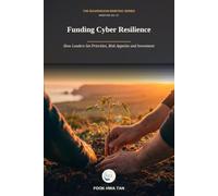 Funding Cyber Resilience: How Leaders Set Priorities, Risk Appetite and Investment (Cyber Decisions: The Boardroom Briefing Series)