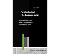 Funding Logic of the European Union: Why some projects receive funding - and others don't. A strategic guide for SMEs
