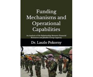 Funding Mechanisms and Operational Capabilities: An Analysis of the Relationship Between Financial Resources and Jihadist Group Capacity