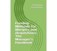 Funding Methods for Mergers and Acquisitions: The Manager’s Handbook: 11 (Modern Corporate Restructuring)