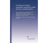 Funding of Federal programs benefiting older persons (employment): Hearings before the Select Committee on Aging, House of Representatives, ... second session, held June 2, 8, and 9, 1976