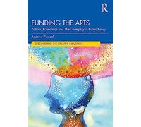 Funding the Arts: Politics, Economics and Their Interplay in Public Policy (Discovering the Creative Industries)